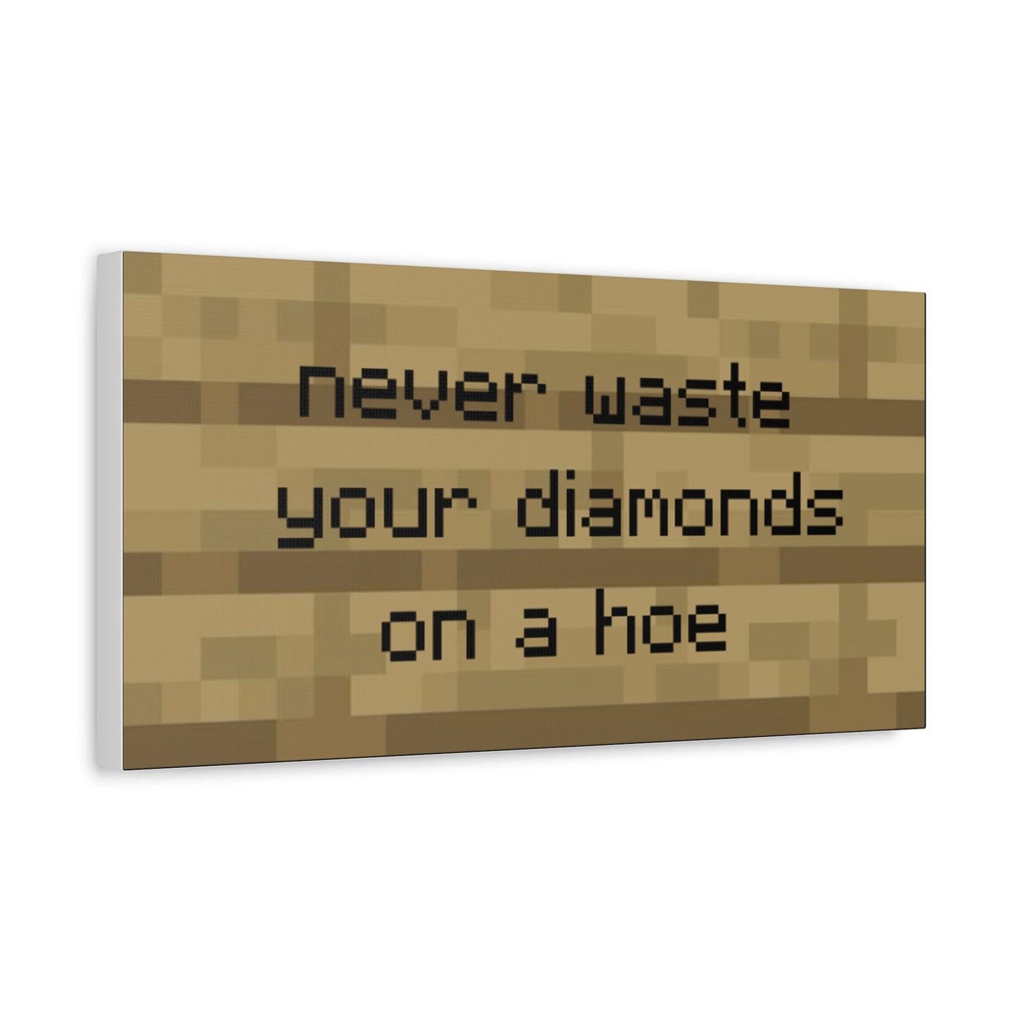Never Waste Your Diamonds On A Hoe