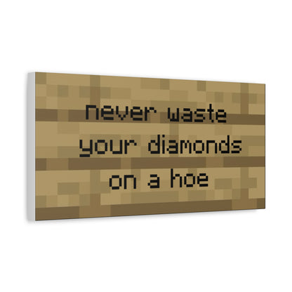 Never Waste Your Diamonds On A Hoe