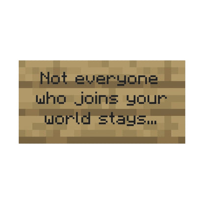 Not everyone who joins your world stays…